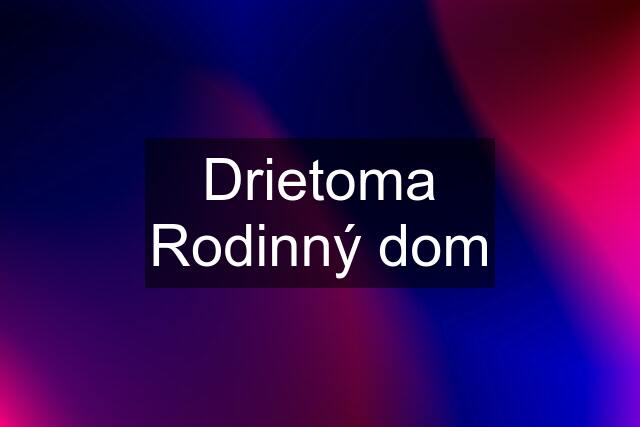 Drietoma Rodinný dom