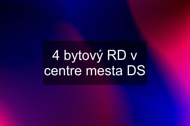 4 bytový RD v centre mesta DS