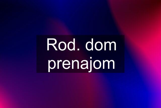 Rod. dom prenajom