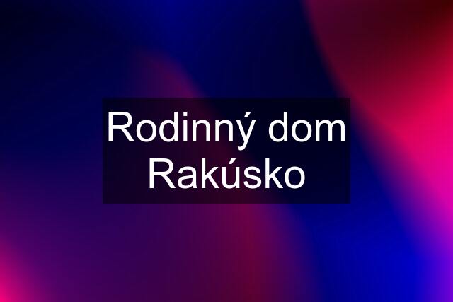 Rodinný dom Rakúsko