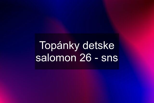 Topánky detske salomon 26 - sns