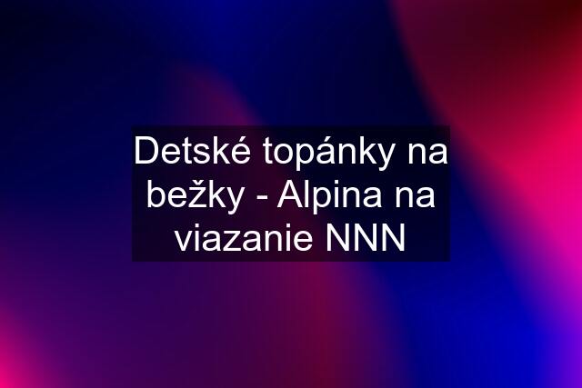 Detské topánky na bežky - Alpina na viazanie NNN