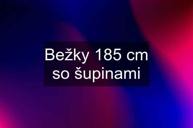 Bežky 185 cm so šupinami