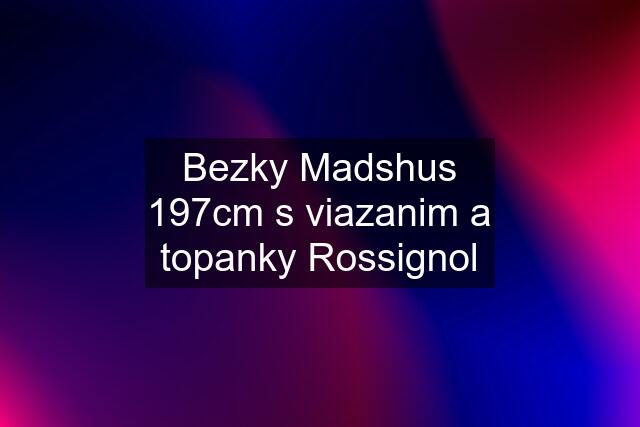Bezky Madshus 197cm s viazanim a topanky Rossignol