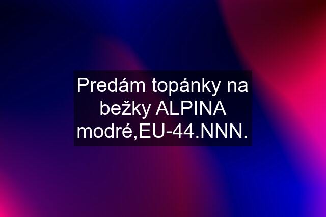 Predám topánky na bežky ALPINA modré,EU-44.NNN.