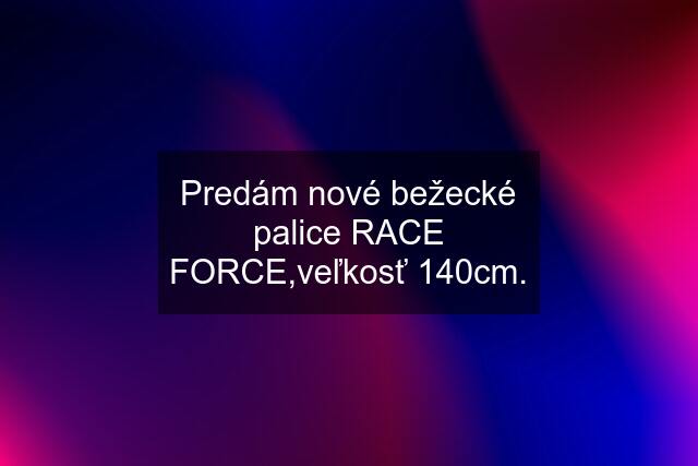 Predám nové bežecké palice RACE FORCE,veľkosť 140cm.