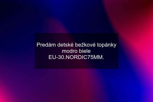 Predám detské bežkové topánky modro biele EU-30.NORDIC75MM.