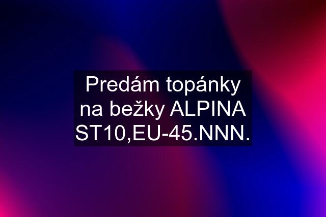 Predám topánky na bežky ALPINA ST10,EU-45.NNN.