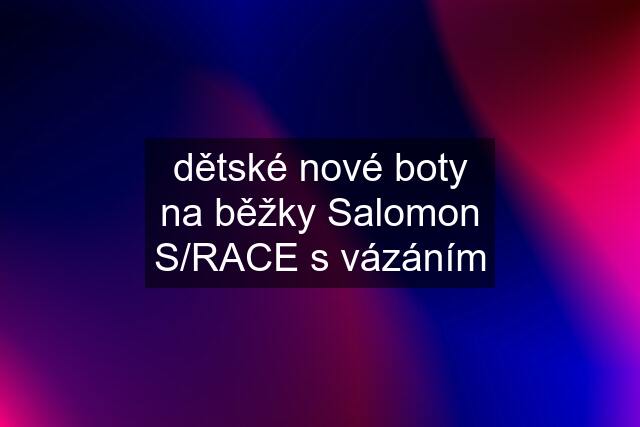 dětské nové boty na běžky Salomon S/RACE s vázáním