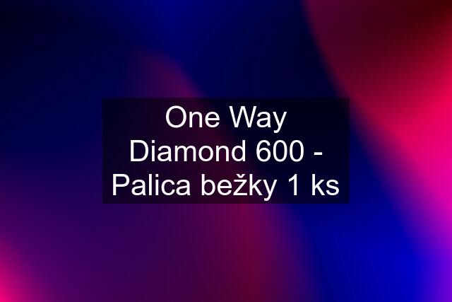 One Way Diamond 600 - Palica bežky 1 ks