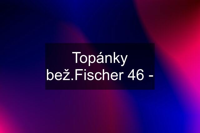 Topánky bež.Fischer 46 -