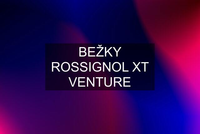 BEŽKY ROSSIGNOL XT VENTURE