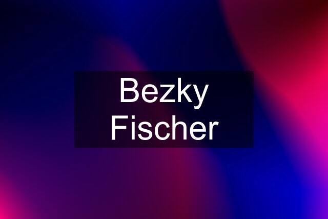 Bezky Fischer