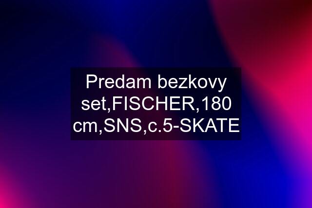 Predam bezkovy set,FISCHER,180 cm,SNS,c.5-SKATE