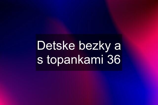 Detske bezky a s topankami 36