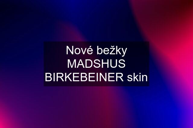 Nové bežky MADSHUS BIRKEBEINER skin