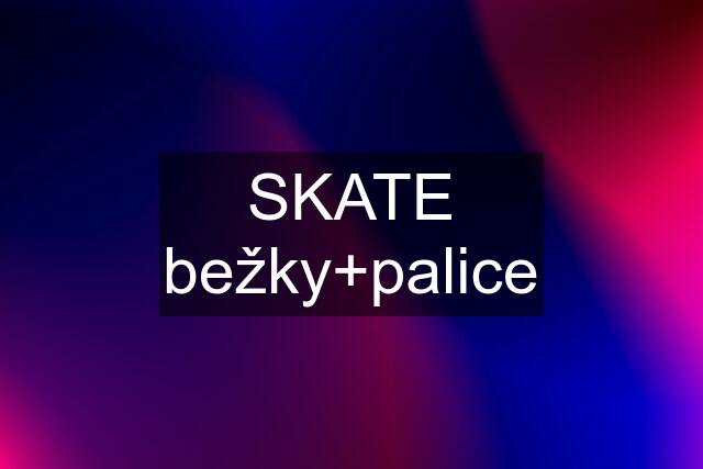 SKATE bežky+palice