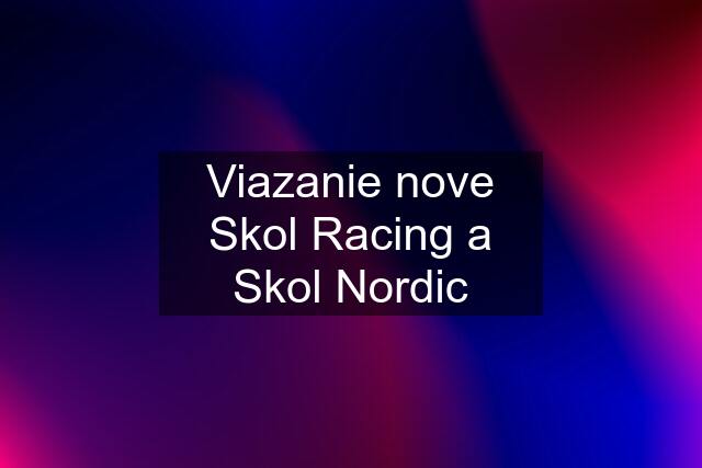 Viazanie nove Skol Racing a Skol Nordic