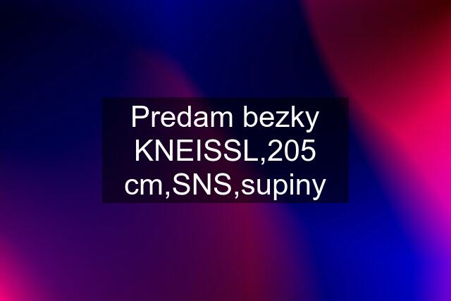 Predam bezky KNEISSL,205 cm,SNS,supiny