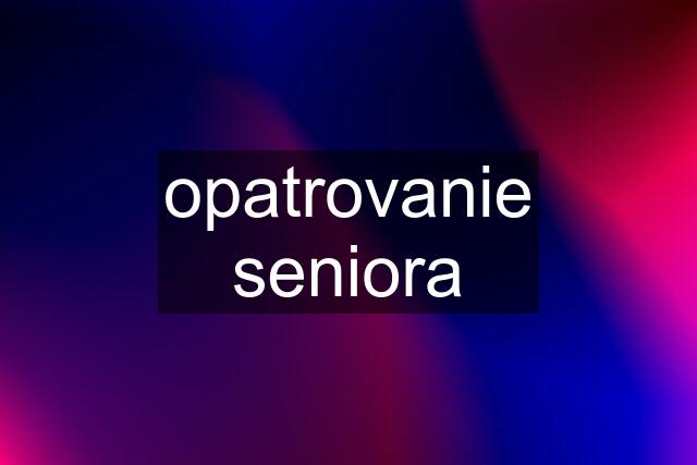 opatrovanie seniora