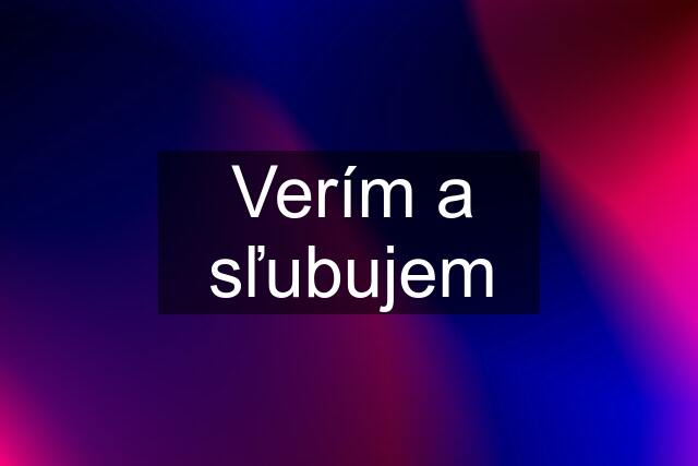 Verím a sľubujem