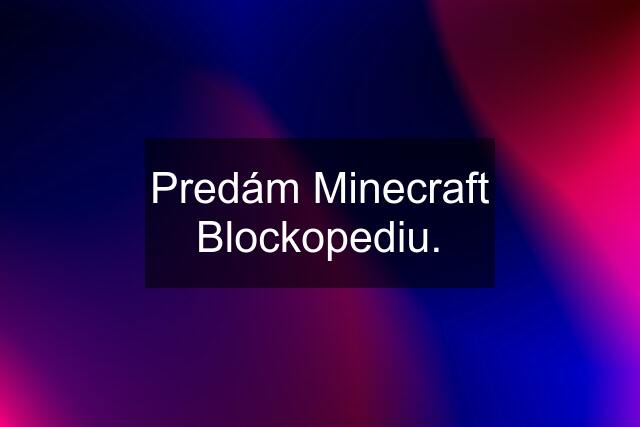 Predám Minecraft Blockopediu.