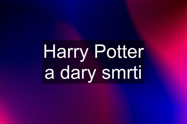 Harry Potter a dary smrti