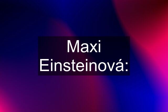 Maxi Einsteinová: