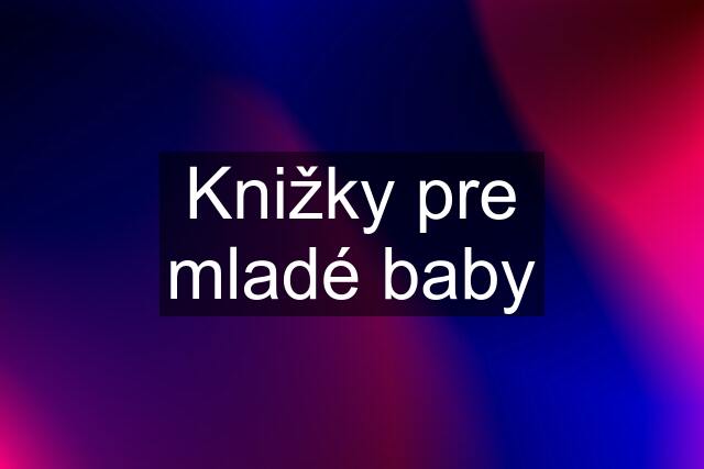 Knižky pre mladé baby