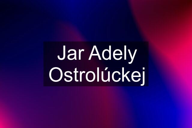 Jar Adely Ostrolúckej