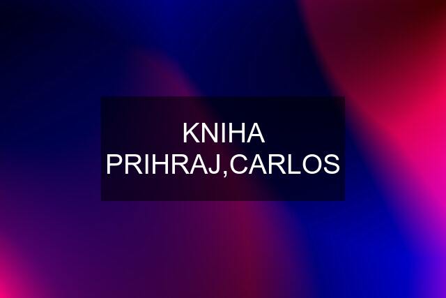 KNIHA PRIHRAJ,CARLOS