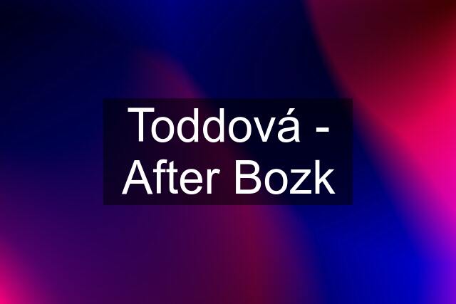 Toddová - After Bozk