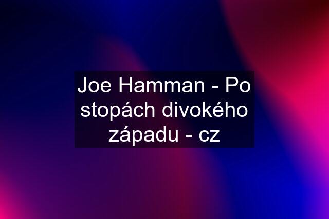 Joe Hamman - Po stopách divokého západu - cz