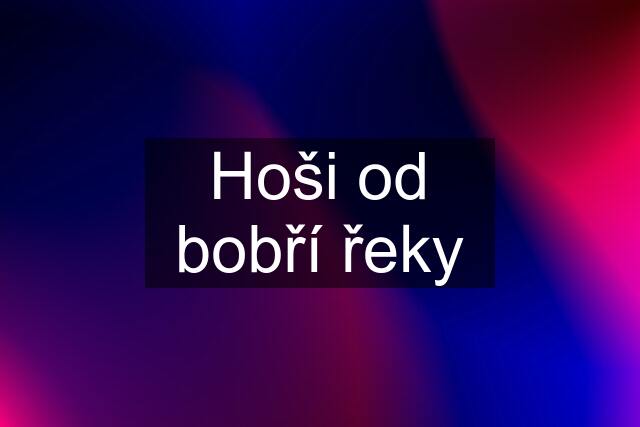 Hoši od bobří řeky