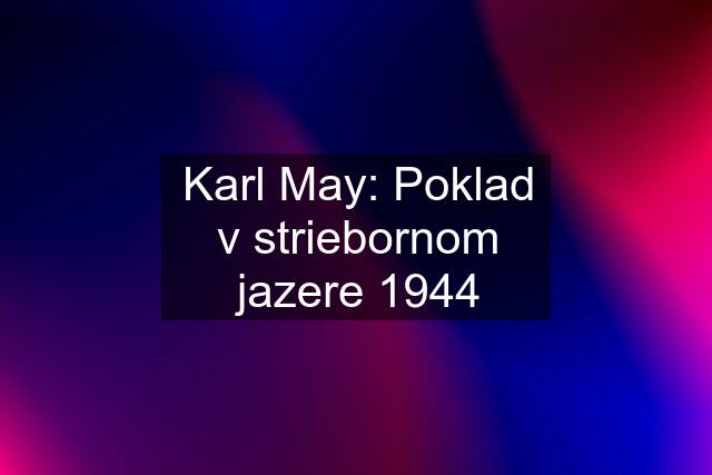 Karl May: Poklad v striebornom jazere 1944