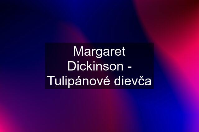 Margaret Dickinson - Tulipánové dievča