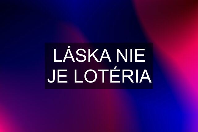 LÁSKA NIE JE LOTÉRIA