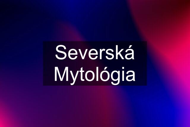 Severská Mytológia