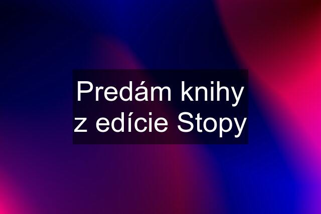 Predám knihy z edície Stopy