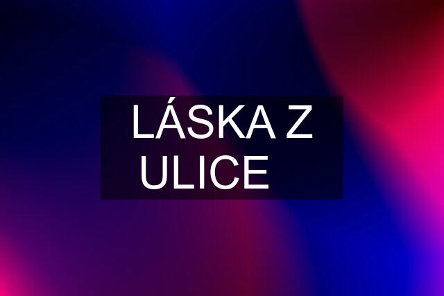 LÁSKA Z ULICE❤️