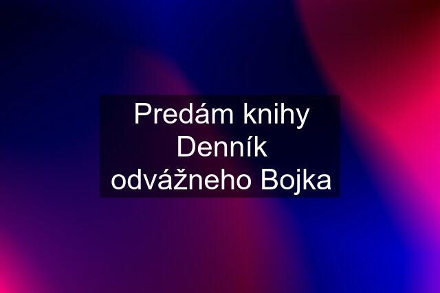 Predám knihy Denník odvážneho Bojka