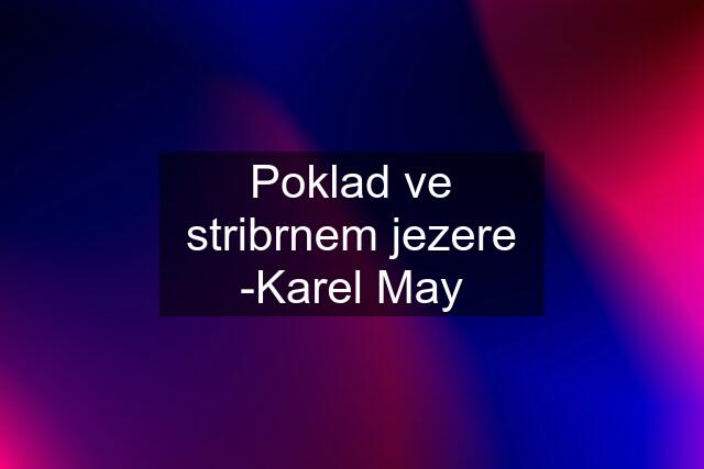 Poklad ve stribrnem jezere -Karel May