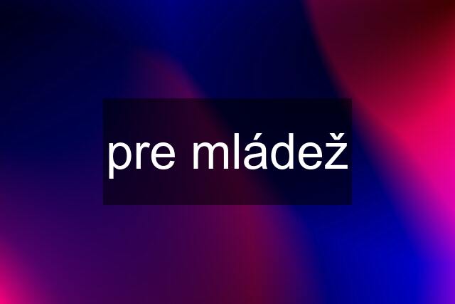 pre mládež