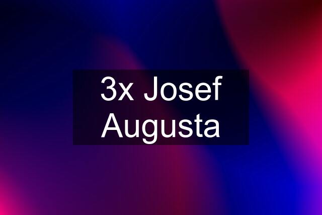 3x Josef Augusta