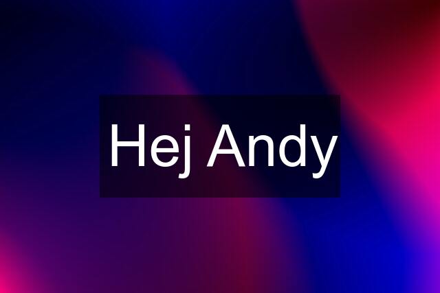 Hej Andy