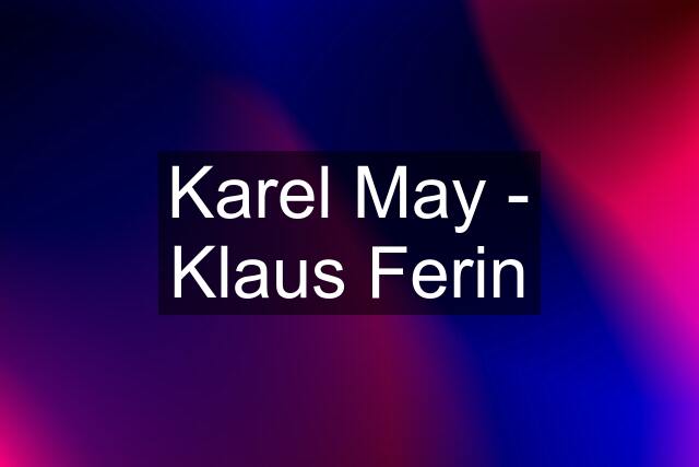 Karel May - Klaus Ferin