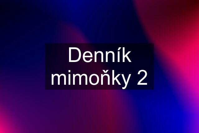 Denník mimoňky 2