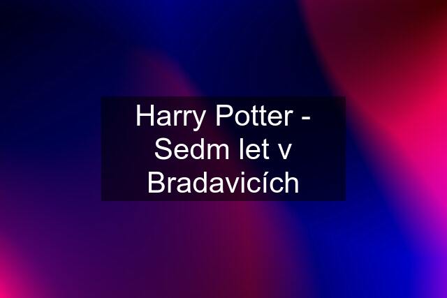 Harry Potter - Sedm let v Bradavicích