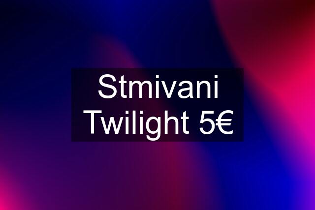 Stmivani Twilight 5€