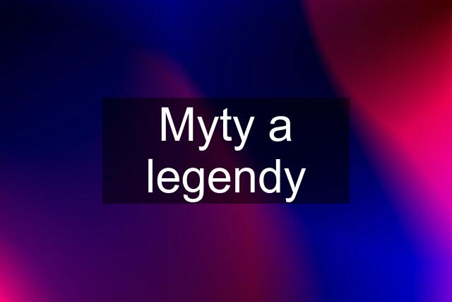 Myty a legendy